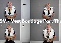 BDSM - Vest Bondage Part Three