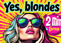Yes, blondes [2 Minutes Editon] Hurry up!