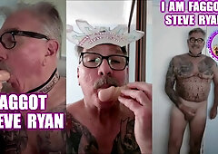LIFE IS ABOUT GARGLING HARD-ON I AM FAGGOT STEVE RYAN
